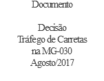 Documento  Decisão Tráfego de Carretas na MG-030 Agosto/2017